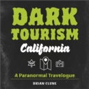 Dark Tourism California : A Paranormal Travelogue - Book