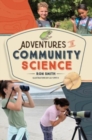 Adventures in Community Science : Notes from the Field and a How-To Guide for Saving Species and Protecting Biodiversity - Book