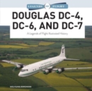 Douglas DC-4, DC-6, and DC-7 : A Legends of Flight Illustrated History - Book