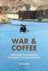 War & Coffee : Confessions of an American Blackhawk Pilot in Afghanistan - Book