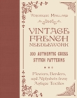 Vintage French Needlework : 300 Authentic Cross-Stitch Patterns—Flowers, Borders, and Alphabets from Antique Textiles - Book