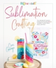Sublimation Crafting : The Ultimate DIY Guide to Printing and Pressing Vibrant Tumblers, T-shirts, Home Decor, and More - Book