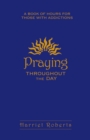 Praying Throughout The Day : A Book of Hours for Those With Addictions - eBook