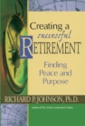 Creating a Successful Retirement : Finding Peace and Purpose - eBook
