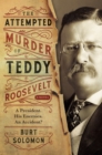 The Attempted Murder of Teddy Roosevelt - Book