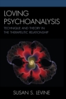 Loving Psychoanalysis : Technique and Theory in the Therapeutic Relationship - eBook