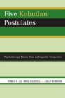 Five Kohutian Postulates : Psychotherapy Theory from an Empathic Perspective - eBook