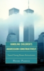Handling Children's Aggression Constructively : Toward Taming Human Destructiveness - eBook