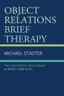 Object Relations Brief Therapy : The Therapeutic Relationship in Short-Term Work - eBook