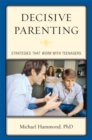 Decisive Parenting : Strategies That Work with Teenagers - eBook