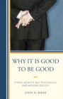 Why It Is Good to Be Good : Ethics, Kohut's Self Psychology, and Modern Society - eBook