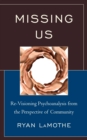 Missing Us : Re-Visioning Psychoanalysis from the Perspective of Community - eBook