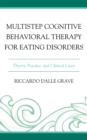 Multistep Cognitive Behavioral Therapy for Eating Disorders : Theory, Practice, and Clinical Cases - eBook