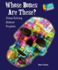 Whose Bones Are These? : Crime-Solving Science Projects - eBook