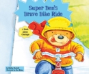 Super Ben's Brave Bike Ride : A Book About Courage - eBook