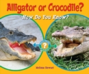 Alligator or Crocodile? : How Do You Know? - eBook