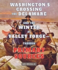 Washington's Crossing the Delaware and the Winter at Valley Forge: Through Primary Sources - eBook