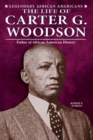 The Life of Carter G. Woodson : Father of African-American History - eBook