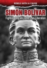 Simon Bolivar : Fighting for Latin American Liberation - eBook