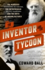 The Inventor and the Tycoon : The Murderer Eadweard Muybridge, the Entrepreneur Leland Stanford, and the Birth of Moving Pictures - Book