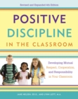 Positive Discipline in the Classroom : Developing Mutual Respect, Cooperation, and Responsibility in Your Classroom - Book
