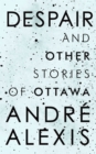 Despair and Other Stories of Ottawa - eBook