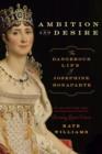 Ambition and Desire : Napoleon's Josephine - eBook