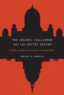 The Islamic Challenge and the United States : Global Security in an Age of Uncertainty - eBook