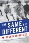 The Same but Different : Hockey in Quebec - eBook