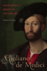 Giuliano de' Medici : Machiavelli's Prince in Life and Art - eBook