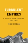 Turbulent Empires : A History of Global Capitalism since 1945 - eBook