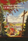 From Old Quebec to La Belle Province : Tourism Promotion, Travel Writing, and National Identities, 1920-1986 - eBook