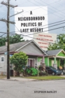 A Neighborhood Politics of Last Resort : Post-Katrina New Orleans and the Right to the City - eBook