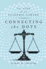 Connecting the Dots : The Life of an Academic Lawyer - eBook