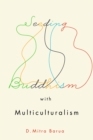 Seeding Buddhism with Multiculturalism : The Transmission of Sri Lankan Buddhism in Toronto - eBook