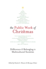 The Public Work of Christmas : Difference and Belonging in Multicultural Societies - eBook