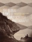 The Global Flows of Early Scottish Photography : Encounters in Scotland, Canada, and China - eBook
