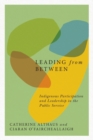 Leading from Between : Indigenous Participation and Leadership in the Public Service Volume 94 - Book