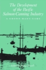 Development of the Pacific Salmon-Canning Industry : A Grown Man's Game - eBook