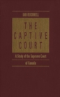 Captive Court : A Study of the Supreme Court of Canada - eBook