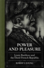 Power and Pleasure : Louis Barthou and the Third French Republic - eBook