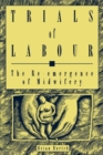 Trials of Labour : The Re-emergence of Midwifery - eBook