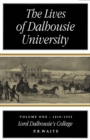 Lives of Dalhousie University, Volume 1 : 1818-1925, Lord Dalhousie's College - eBook