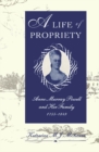 Life of Propriety : Anne Murray Powell and Her Family, 1755-1849 - eBook