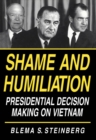 Shame and Humiliation : Presidential Decision Making on Vietnam - eBook