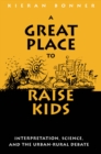 Great Place to Raise Kids : Interpretation, Science, and the Rural-Urban Debate - eBook