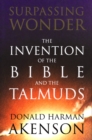 Surpassing Wonder : The Invention of the Bible and the Talmuds - eBook