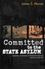 Committed to the State Asylum : Insanity and Society in Nineteenth-Century Quebec and Ontario - eBook