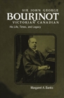 Sir John George Bourinot, Victorian Canadian : His Life, Times, and Legacy - eBook