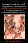 Conquest and Survival in Colonial Guatemala : A Historical Geography of the Cuchumat n Highlands, 1500-1821 - eBook